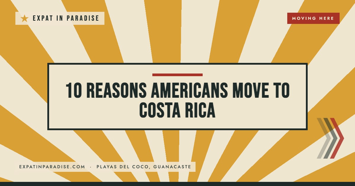 10 reasons Americans move to Costa Rica, from Expat In Paradise